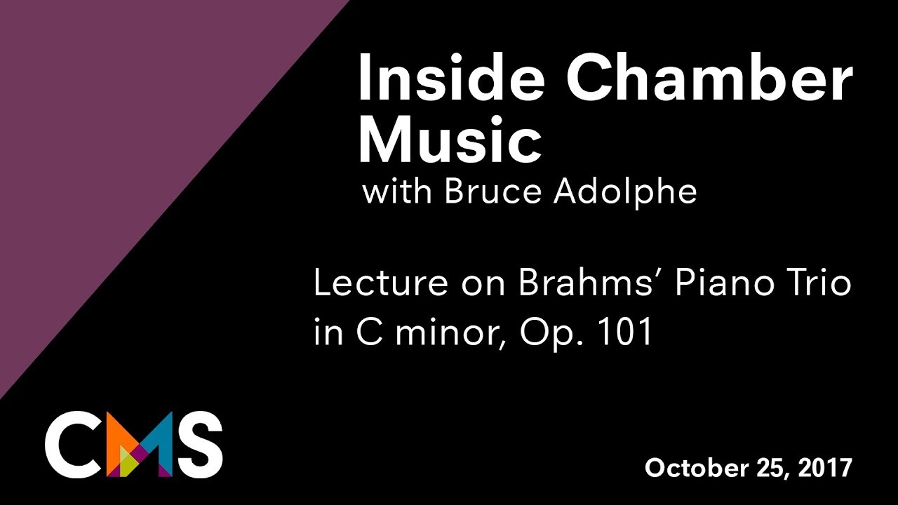 Inside Chamber Music with Bruce Adolphe: Brahms Trio in C minor, Op. 101