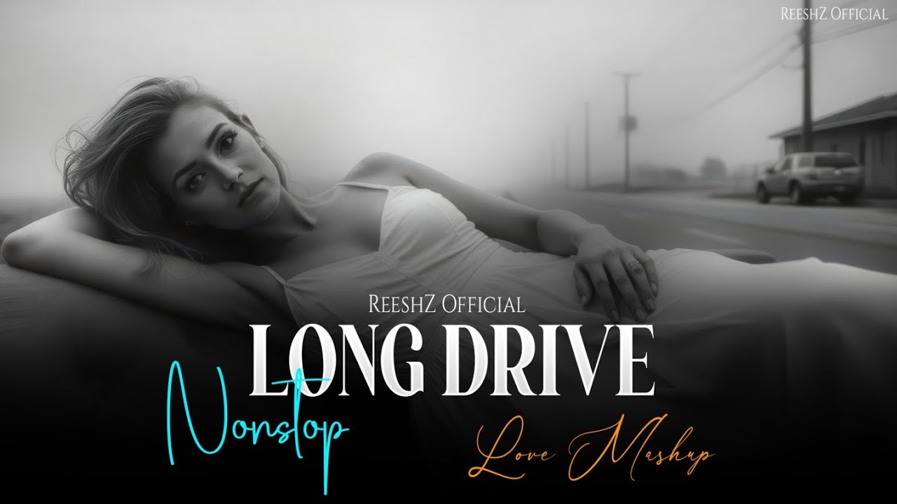 Long Drive Nonstop ( Love Mashup 2025 ) ReeshZ Official 
