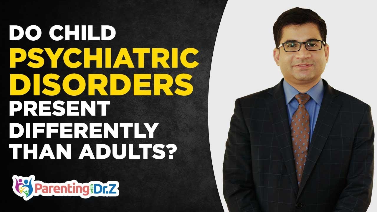 Do child psychiatric disorders present differently than adults? | English | Parenting With Dr.Z