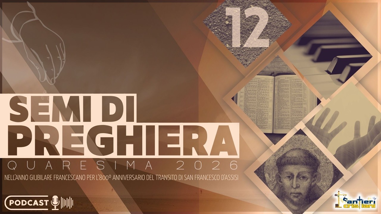 Semi di Preghiera - Quaresima 26 - Giorno 12