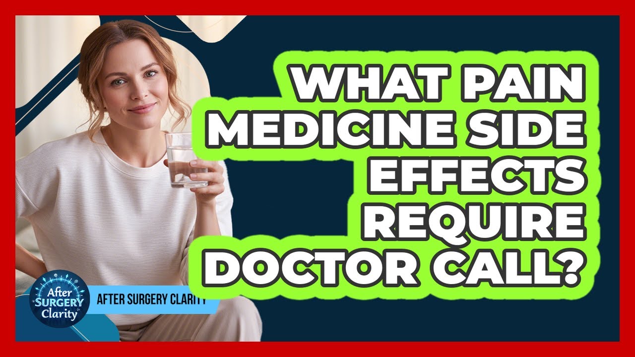 What Pain Medicine Side Effects Require Doctor Call?