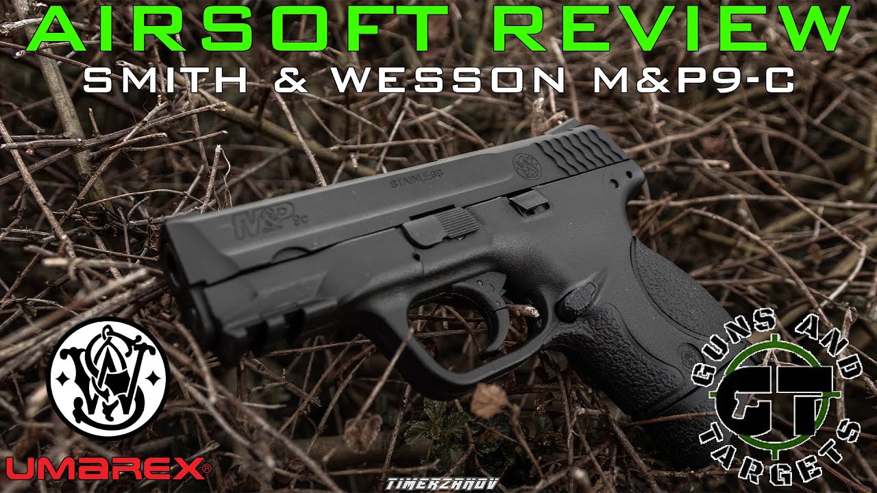 Airsoft Review #79 Umarex Smith & Wesson M&P9C Gaz VFC/Umarex (GUNS AND TARGETS) [FR]