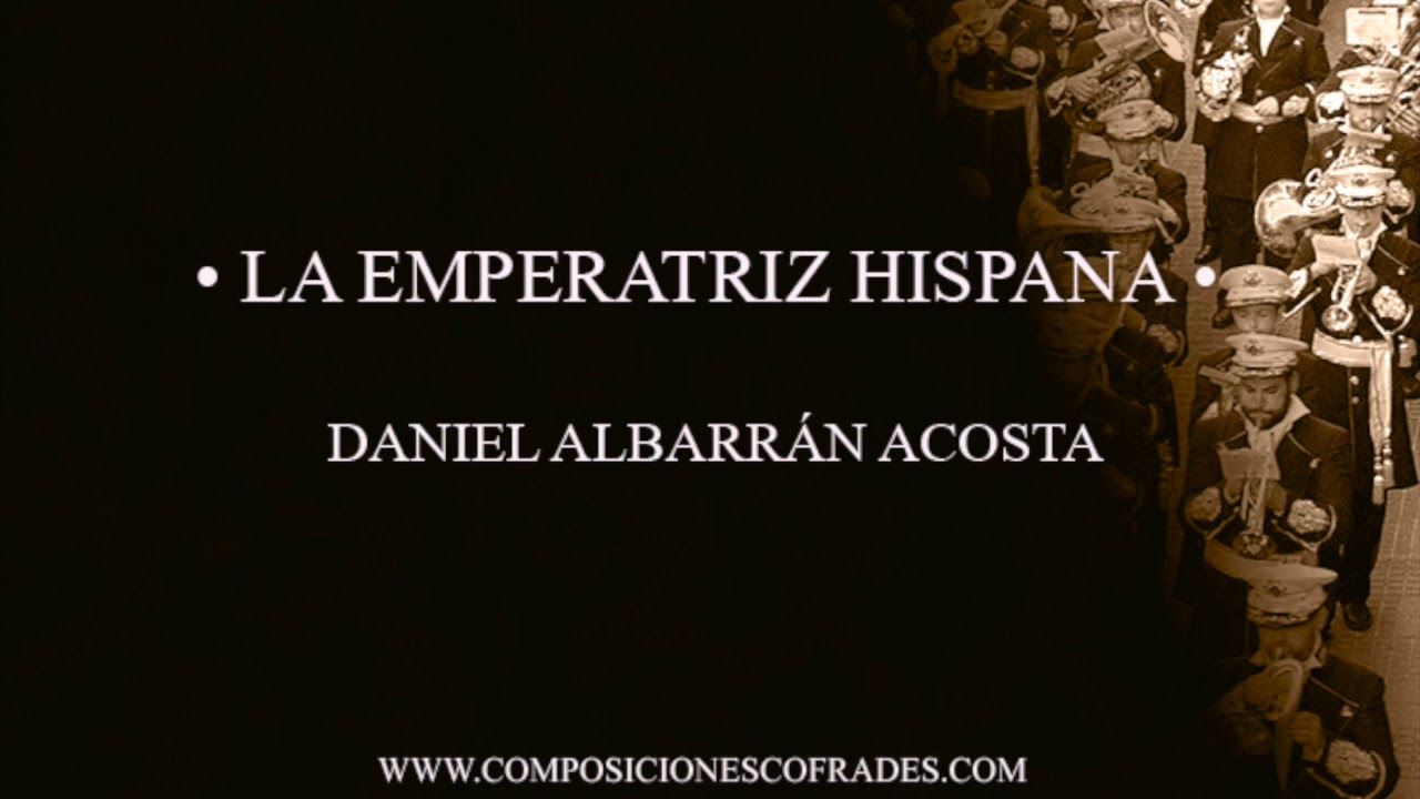 LA EMPERATRIZ HISPANA - DANIEL ALBARRÁN ACOSTA [BANDA DE MÚSICA]