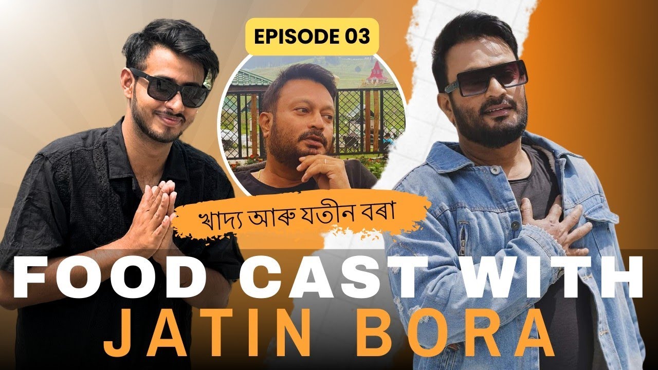Food Cast with Jatin Bora | Episode 03 | Dhruva j Kalita