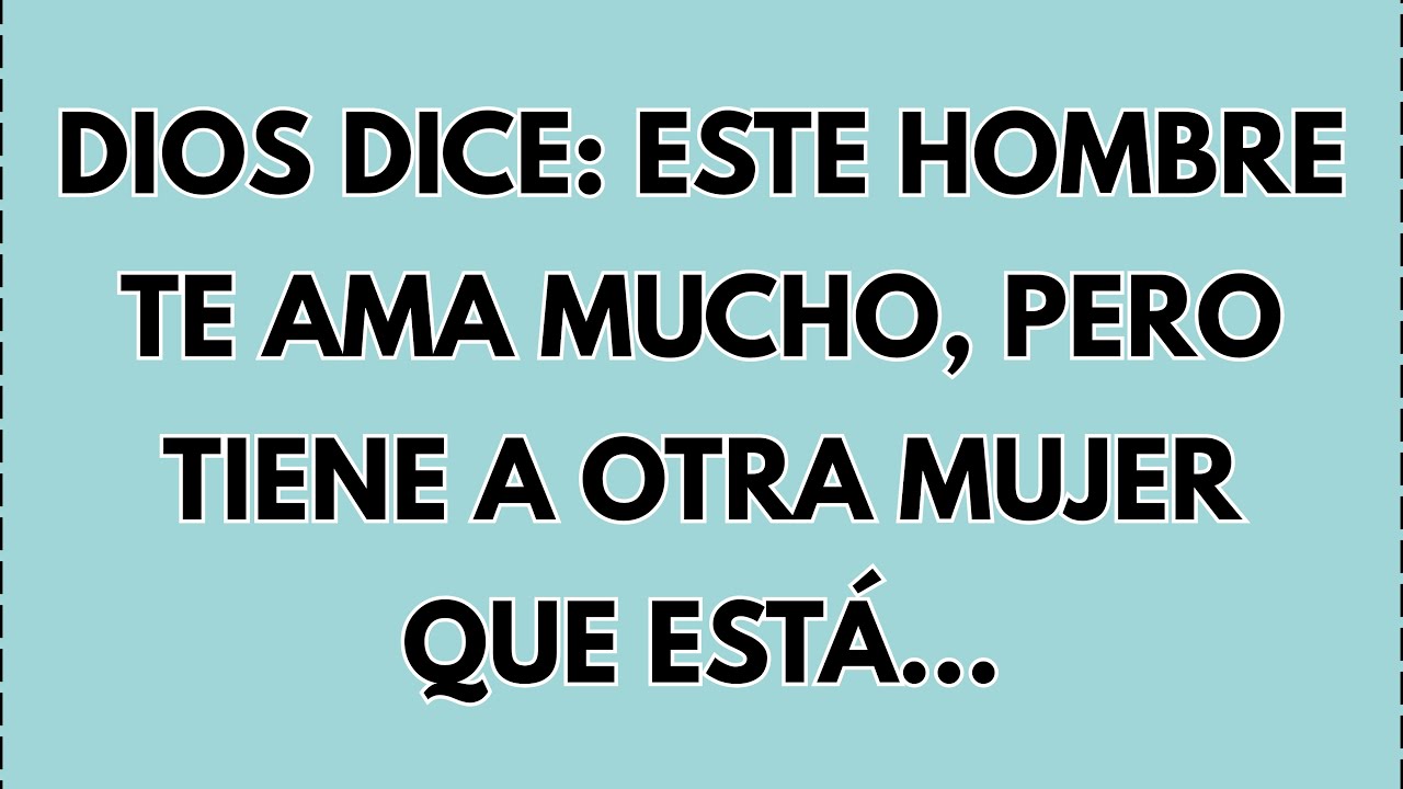 Dios dice: Este hombre te ama mucho, pero tiene a otra mujer que est&aacute;... #diosdice #palabradedios