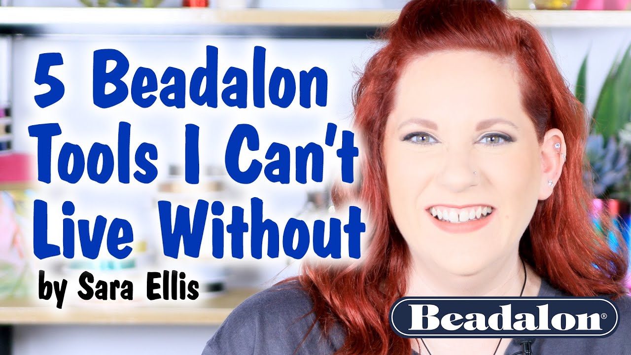 5 Beadalon Tools I Can't Live Without - with Sara Ellis
