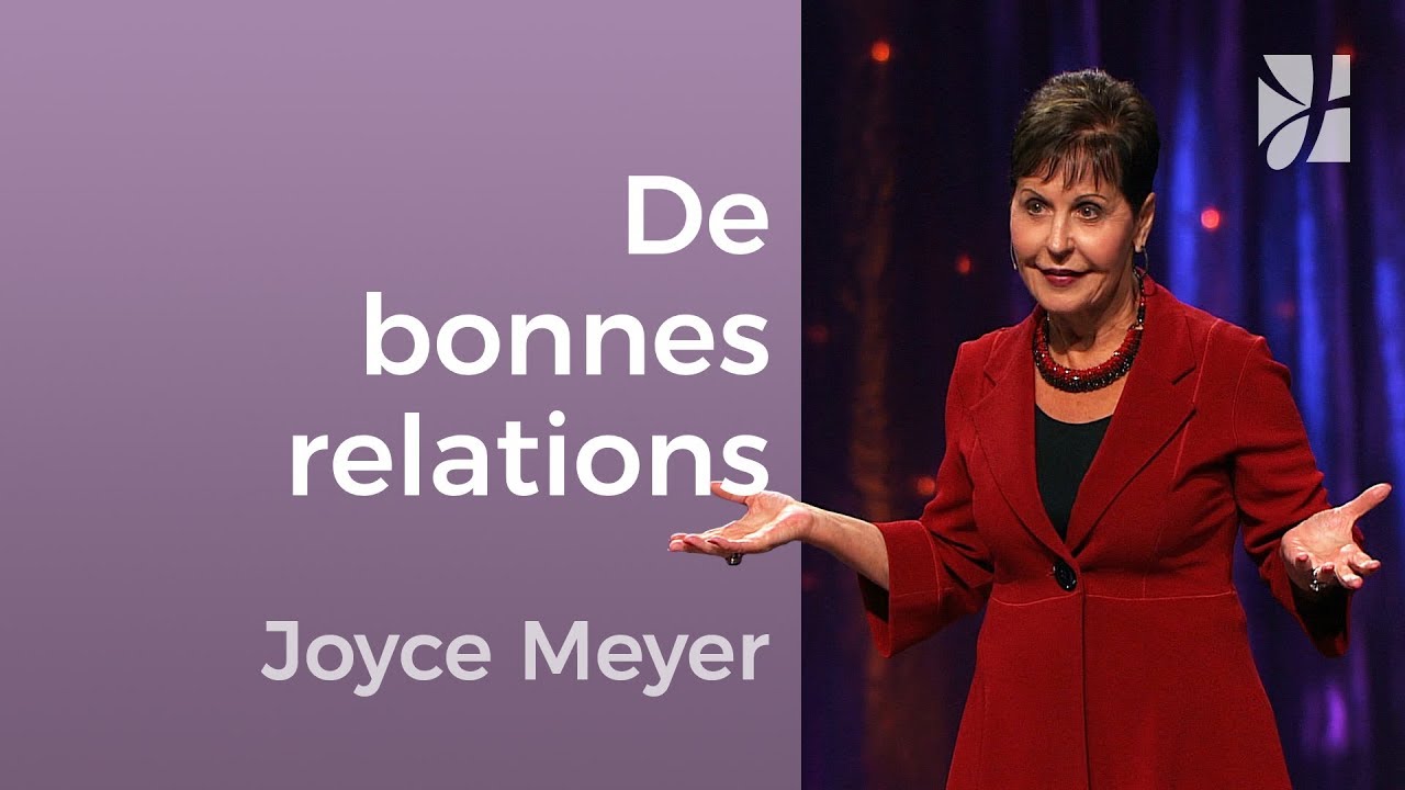 Pourquoi devons-nous avoir de bonnes relations ? - Joyce Meyer - Avoir des relations saines