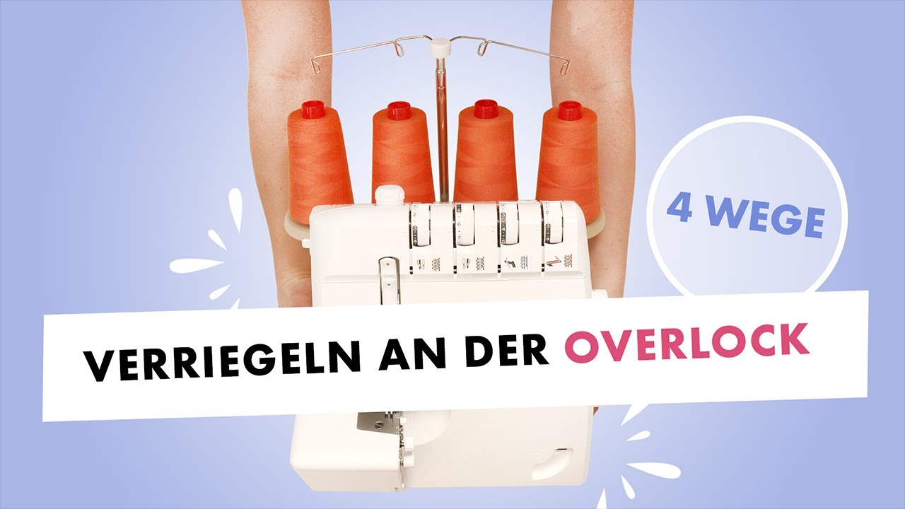 Verriegeln an der Overlock - 4 Wege, wie's klappt!
