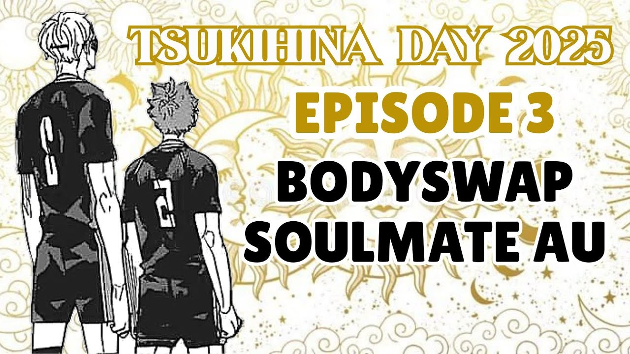Bodyswap Soulmate AU • Swapping Bodies is a Privilege Part 3/n | TsukiHina Day 2025 | 𝑪𝒆𝒔𝒕𝒊𝒊