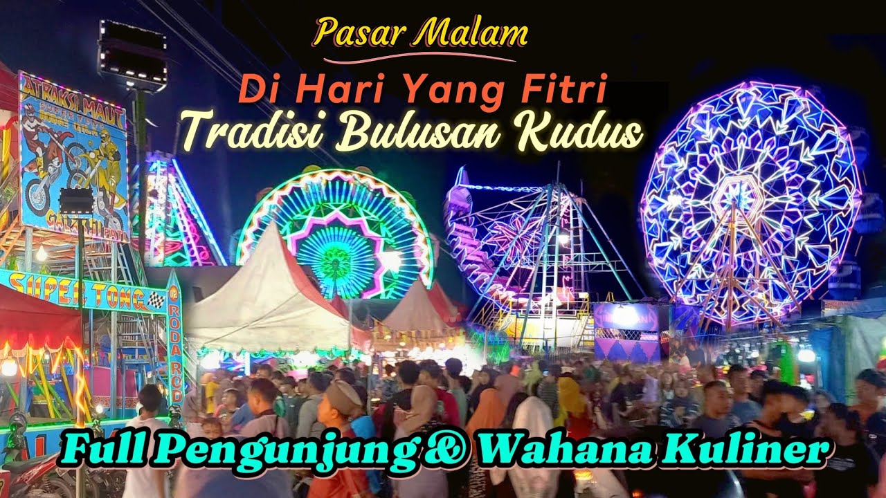 Full Video Keliling Pasar Malam-Tradisi Bulusan Kupatan Kudus-Pantesan Ramai Banyak Wahana & Kuliner