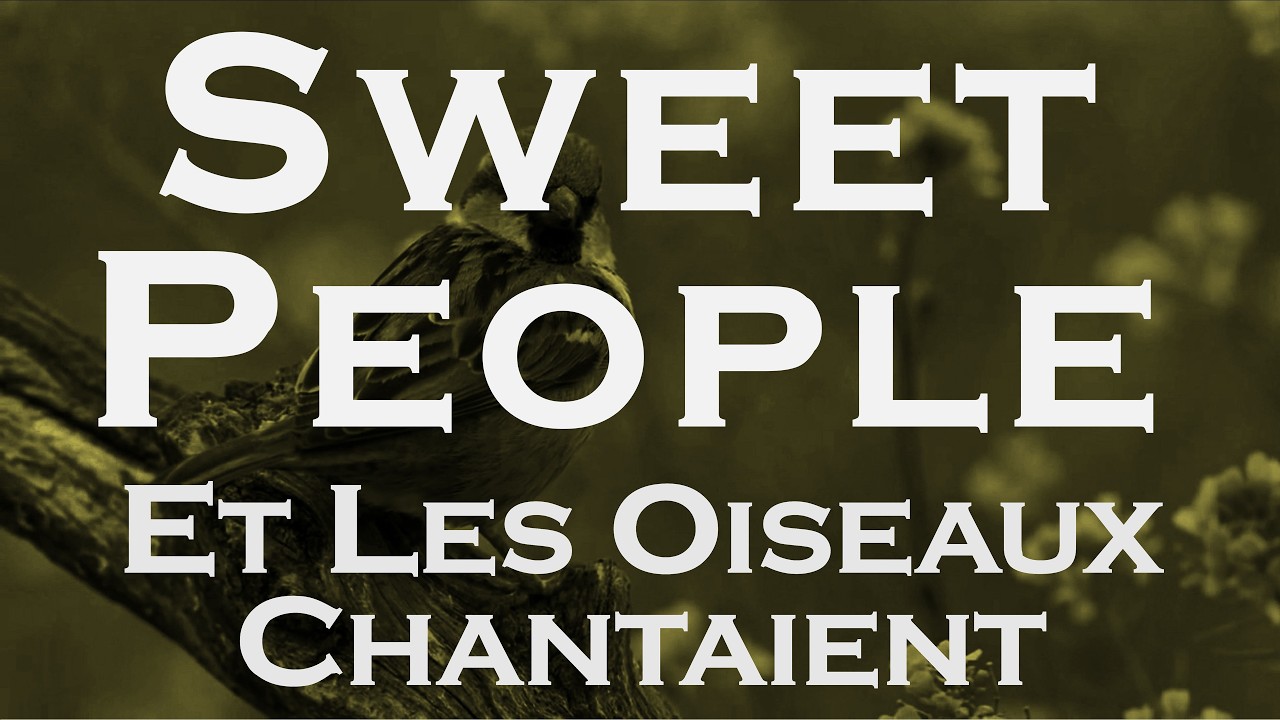 Sweet People (Et Les Oiseaux Chantaient) 