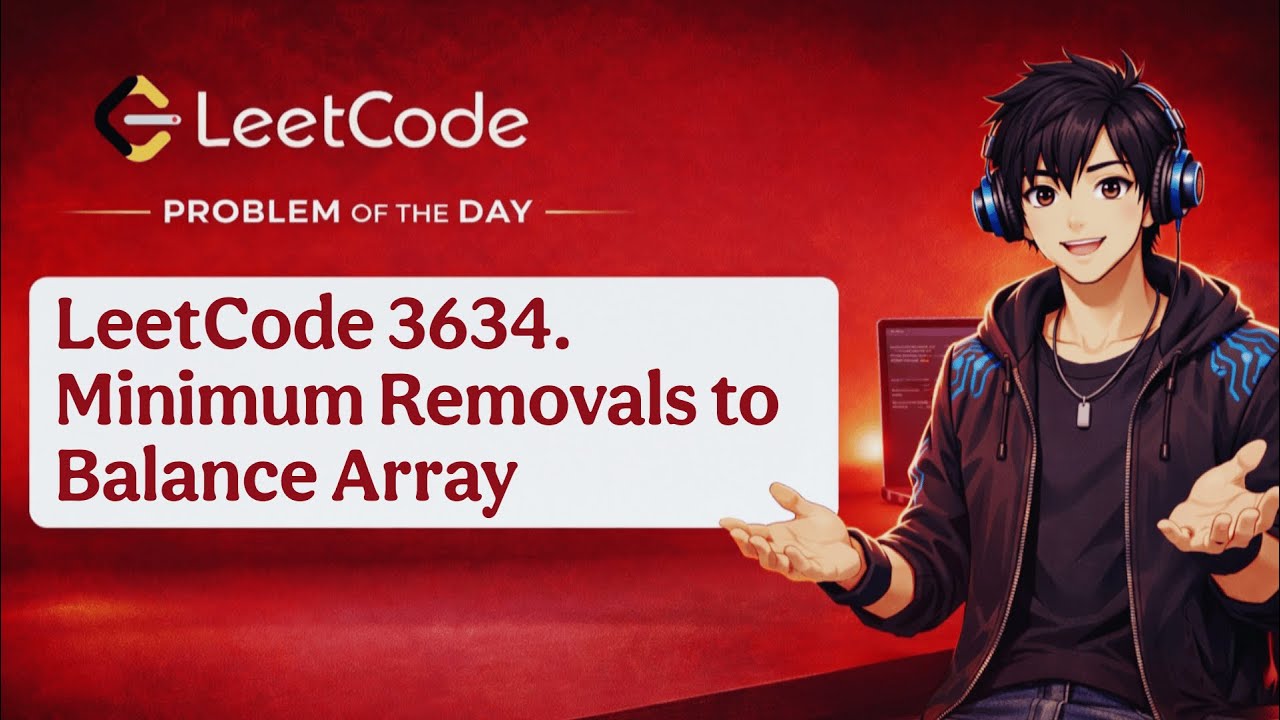 LeetCode 3634 | Minimum Removals to Balance Array | LeetCode Daily