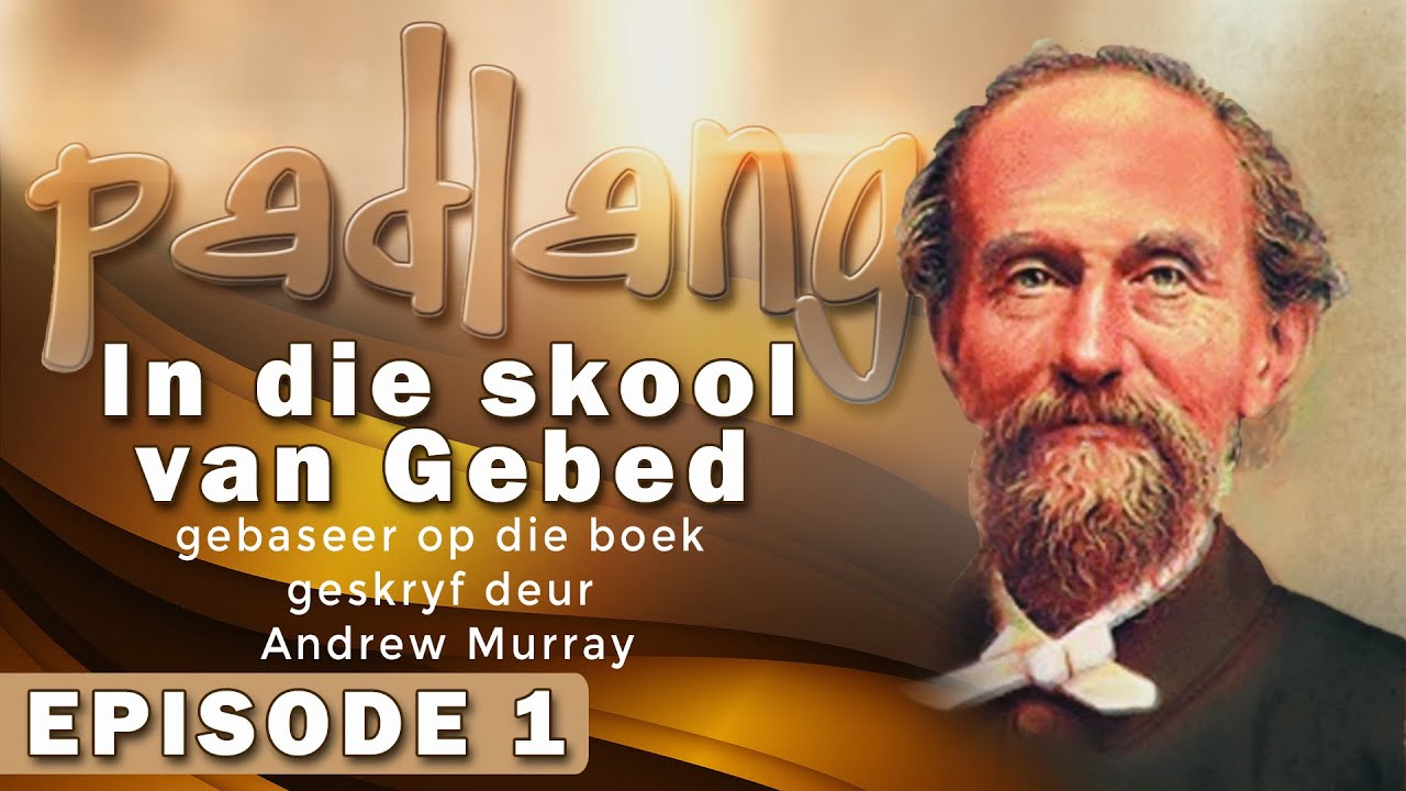 Andrew Murray - In die Skool van Gebed Reeks Episode 1