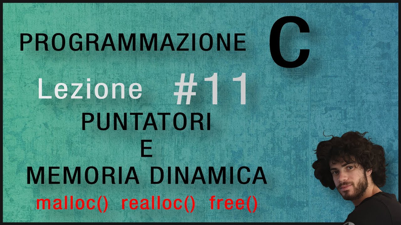 Videolezioni C | 11 - Puntatori e memoria dinamica (malloc, free, accenni su realloc e esercizi)