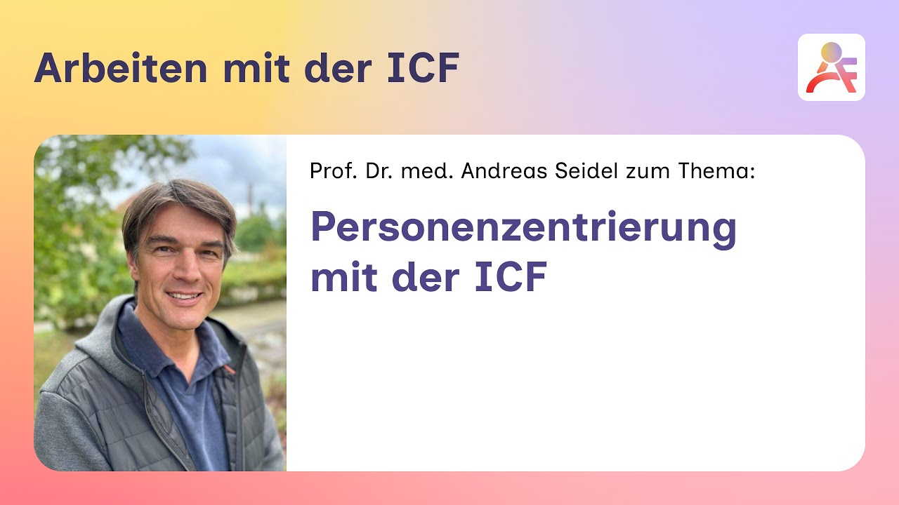ICF! – Arbeiten mit der ICF - Personenzentrierung