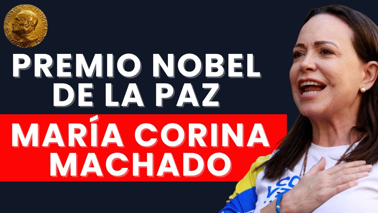 SORPRESA MUNDIAL: MARÍA CORINA MACHADO GANÓ EL PREMIO NOBEL DE LA PAZ 2025