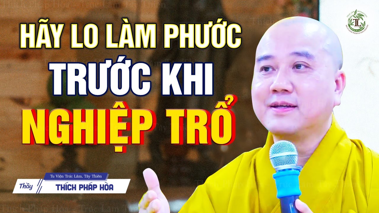 Hãy lo làm phước trước khi nghiệp trổ - Thầy Thích Pháp Hòa