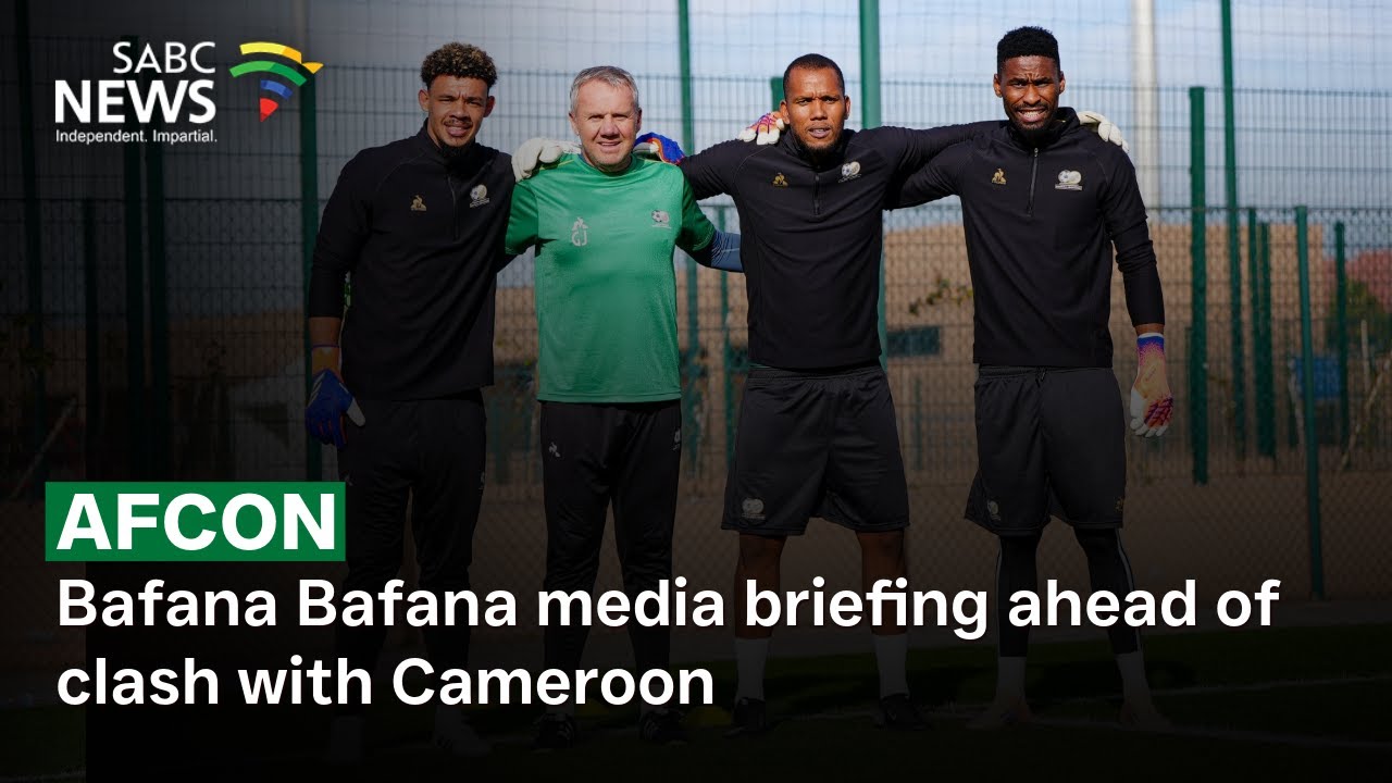 AFCON  | Bafana Bafana media briefing ahead of clash with Cameroon