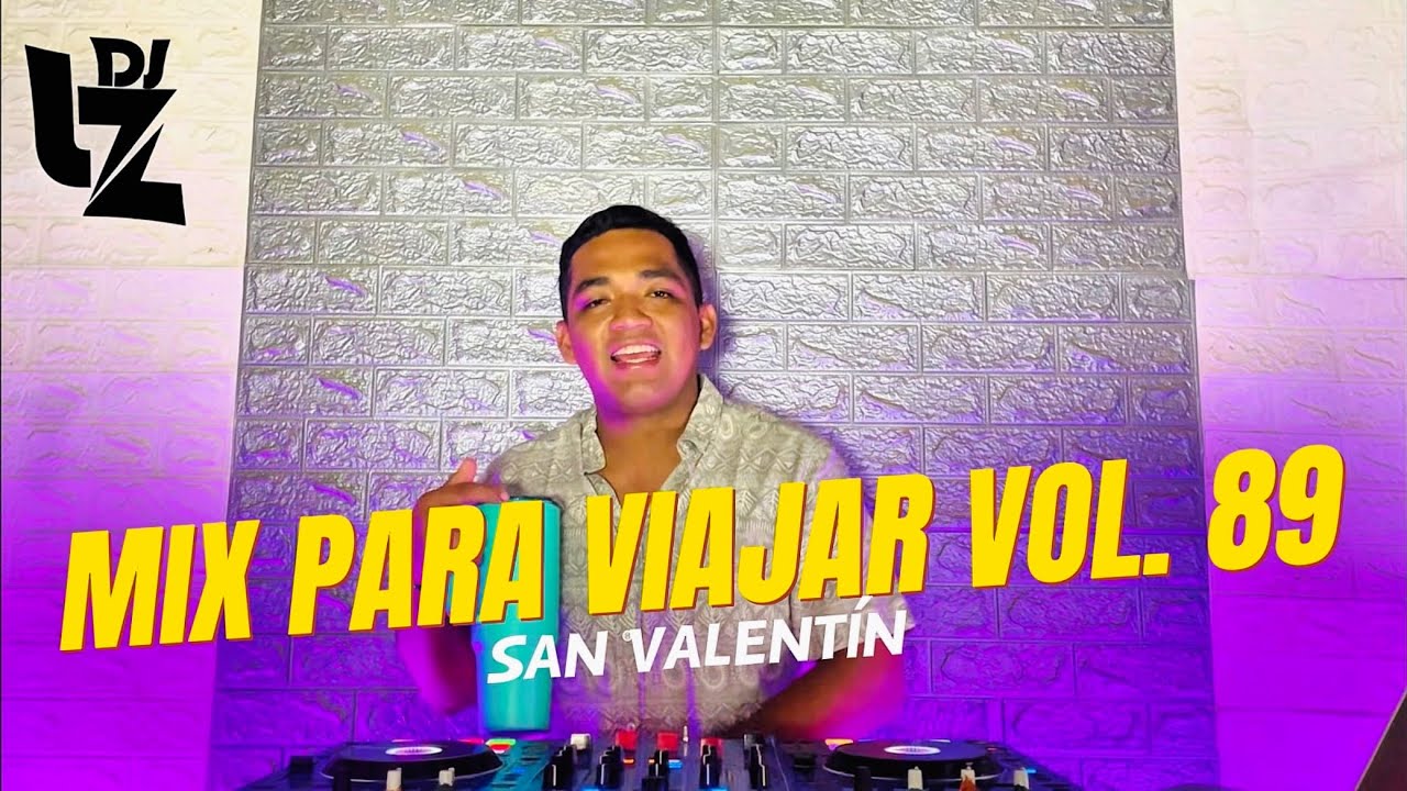 MIX PARA VIAJAR VOL. 89 SAN VALENTÍN ( REGGAETON  , SALSA  , CUMBIA , ELECTRO , MERENGUE) DJ LZ PERU