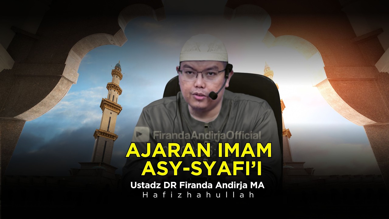 AJARAN IMAM ASY-SYAFI'I - USTADZ DR FIRANDA ANDIRJA MA