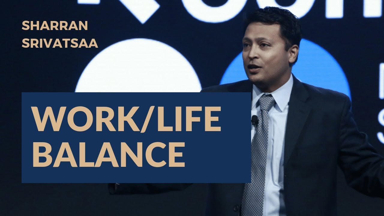 WORK LIFE BALANCE: HOW TO GET WORK-LIFE BALANCE WITH SHARRAN SRIVATSAA