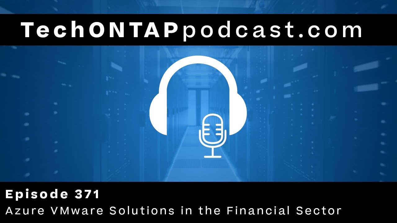 Tech ONTAP Podcast Episode 371 - Azure VMware Solution + Azure NetApp Files in the Financial Sector