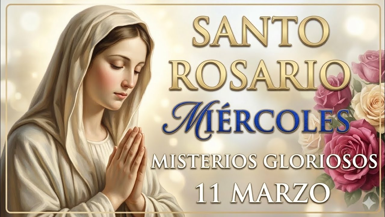 🌹Santo Rosario Miércoles 11 de Marzo de 2026 ✨ Misterios Gloriosos