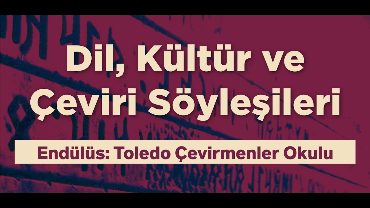 Dil, Kültür ve Çeviri Söyleşileri - Endülüs: Toledo Çevirmenler Okulu/ Prof. Dr. İlhami SIĞIRCI