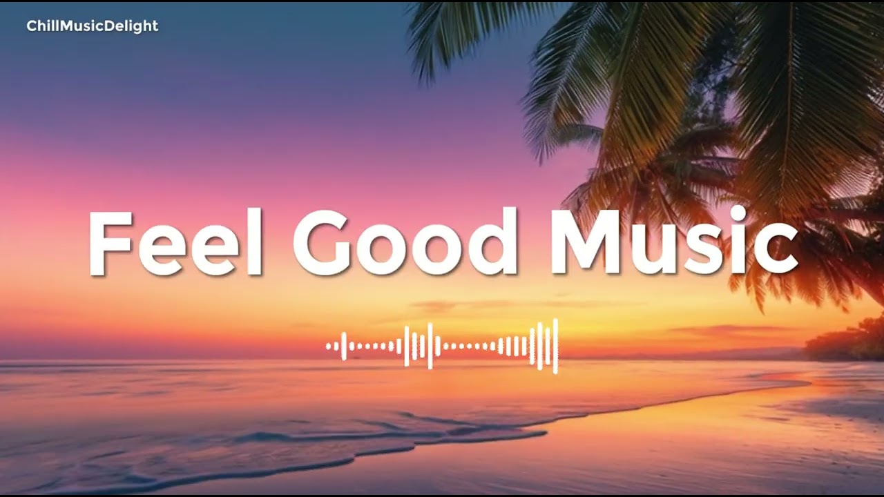 Feel Good Music ☕✨ Relaxing Chillout & Tropical Mix for Focus and Positive Mood