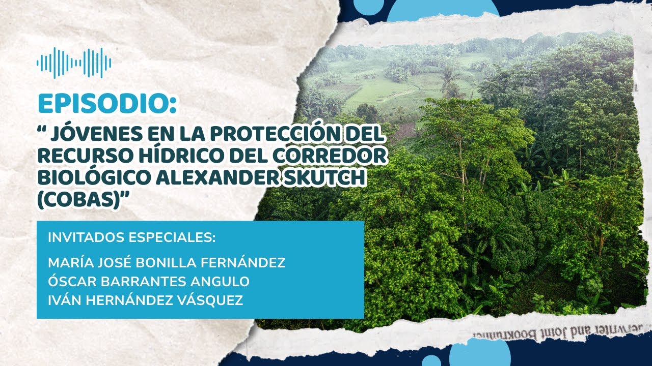 “Jóvenes en la protección del recurso hídrico del Corredor Biológico Alexander Skutch (COBAS)”