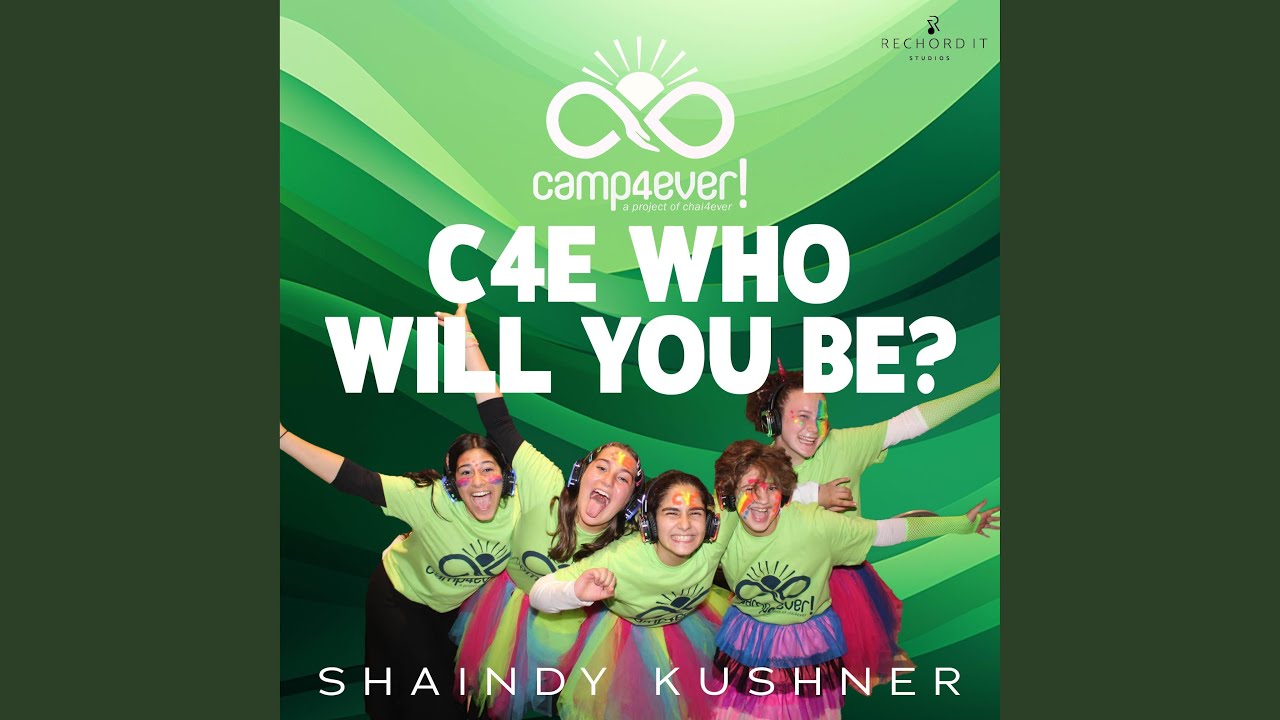 C4E Who Will You Be? (feat. Shaindy Kushner)