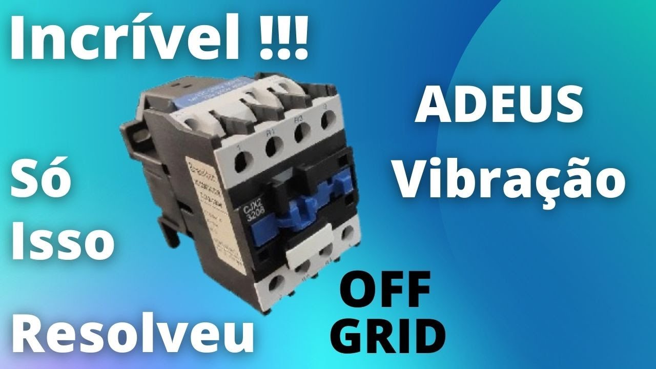 Como Eliminar Vibra&ccedil;&atilde;o na Contatora - Energia Solar F&aacute;cil - Off Grid