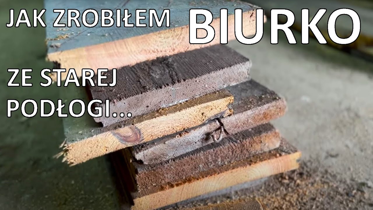 Jak zrobiłem biurko ze starej podłogi