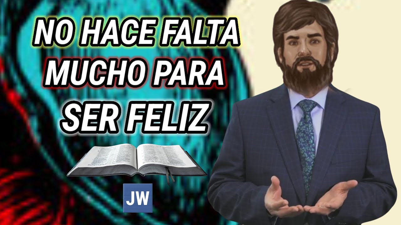 NO SE NECESITA MUCHO PARA SER FELIZ. DISCURSO JW (TESTIGOS DE JEHOVÁ) JWORG