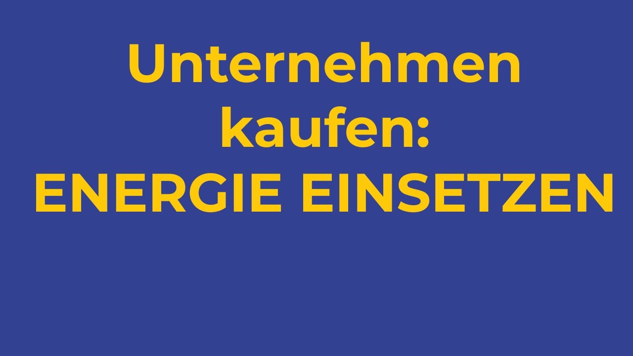 Unternehmenskauf - diese Energie musst du haben