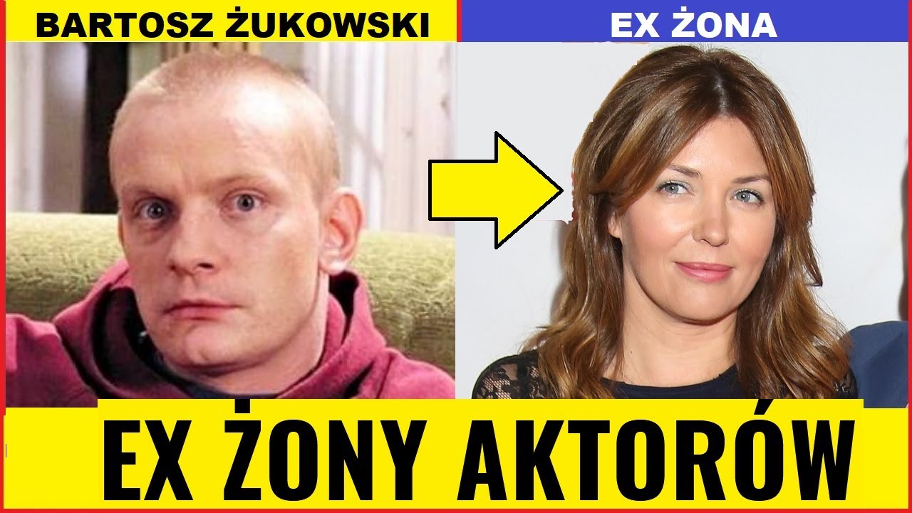 BYŁE ŻONY POPULARNYCH POLSKICH AKTOR&Oacute;W m.in Bartosz Żukowski znany z serialu Świat Według Kiepskich