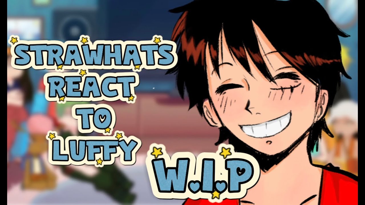 Strawhats react to Luffy||2x||W.I.P||RUS||EN