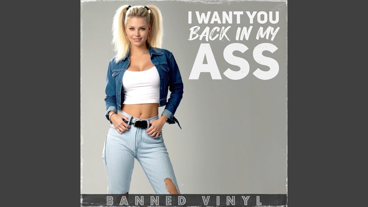 I Want You Back in My Ass