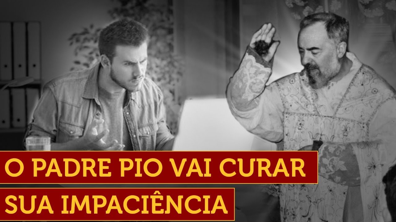 Cure Sua Impaciência! Veja o Que Padre Pio Ensina.