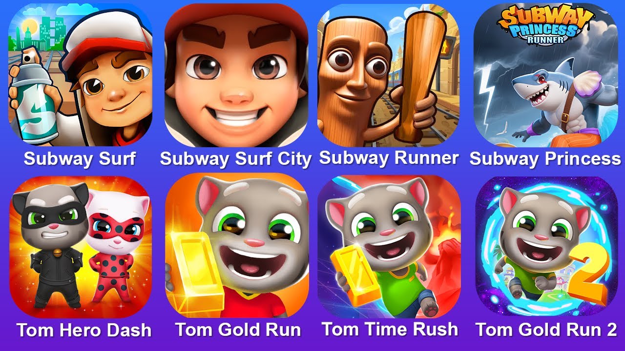 Subway Surf,Subway Surf City,Subway Runner,Subway Princess,Tom Hero Dash,Tom Gold Run,Tom Time Rush