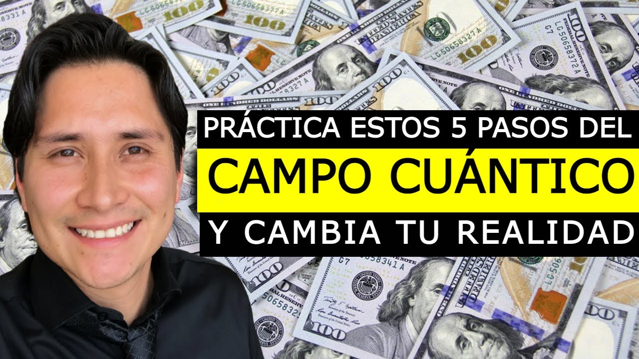 PR&Aacute;CTICA ESTOS 5 PASOS DEL CAMPO CU&Aacute;NTICO Y CAMBIA TU REALIDAD