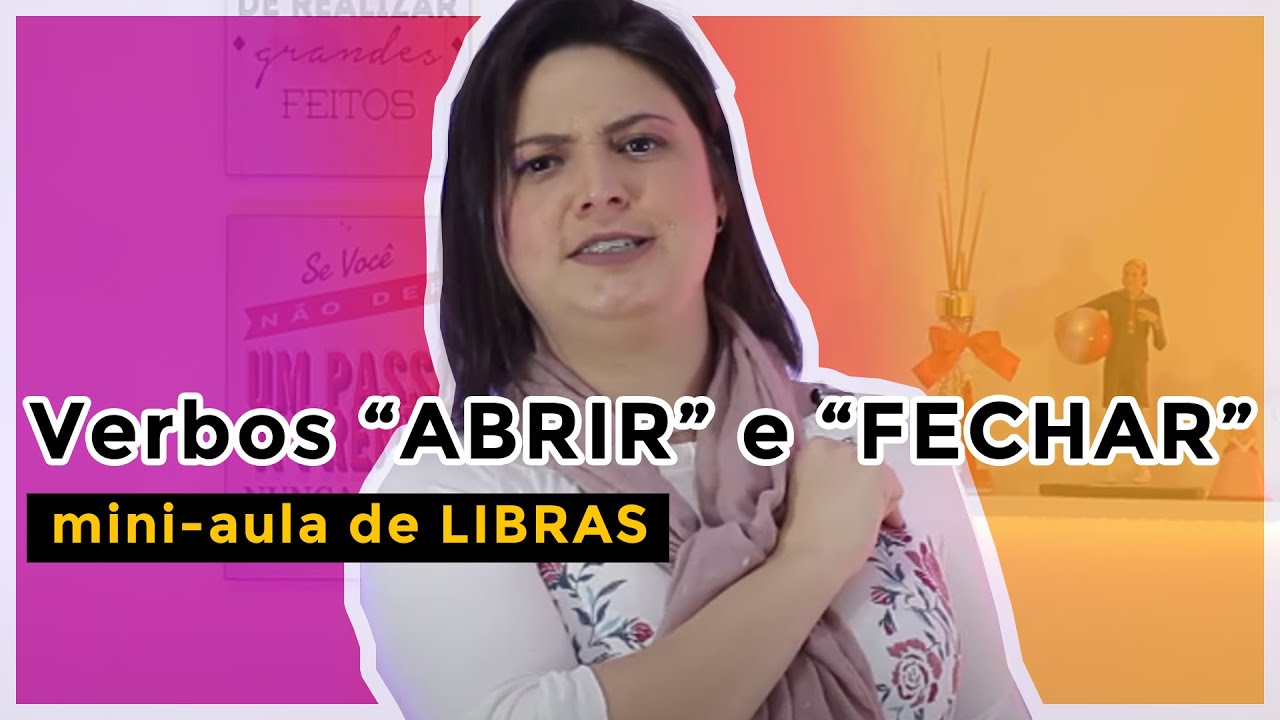 MINI-AULA DE LIBRAS: ''Abrir'' e ''Fechar'' (100% Prático)
