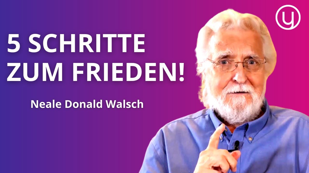 Der WEG zum GLOBALEN FRIEDEN: 5 Schritte, die JEDER gehen kann - Neale Donald Walsch
