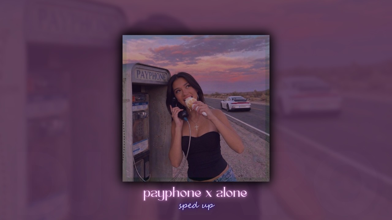 Payphone x Alone (sped up remix)