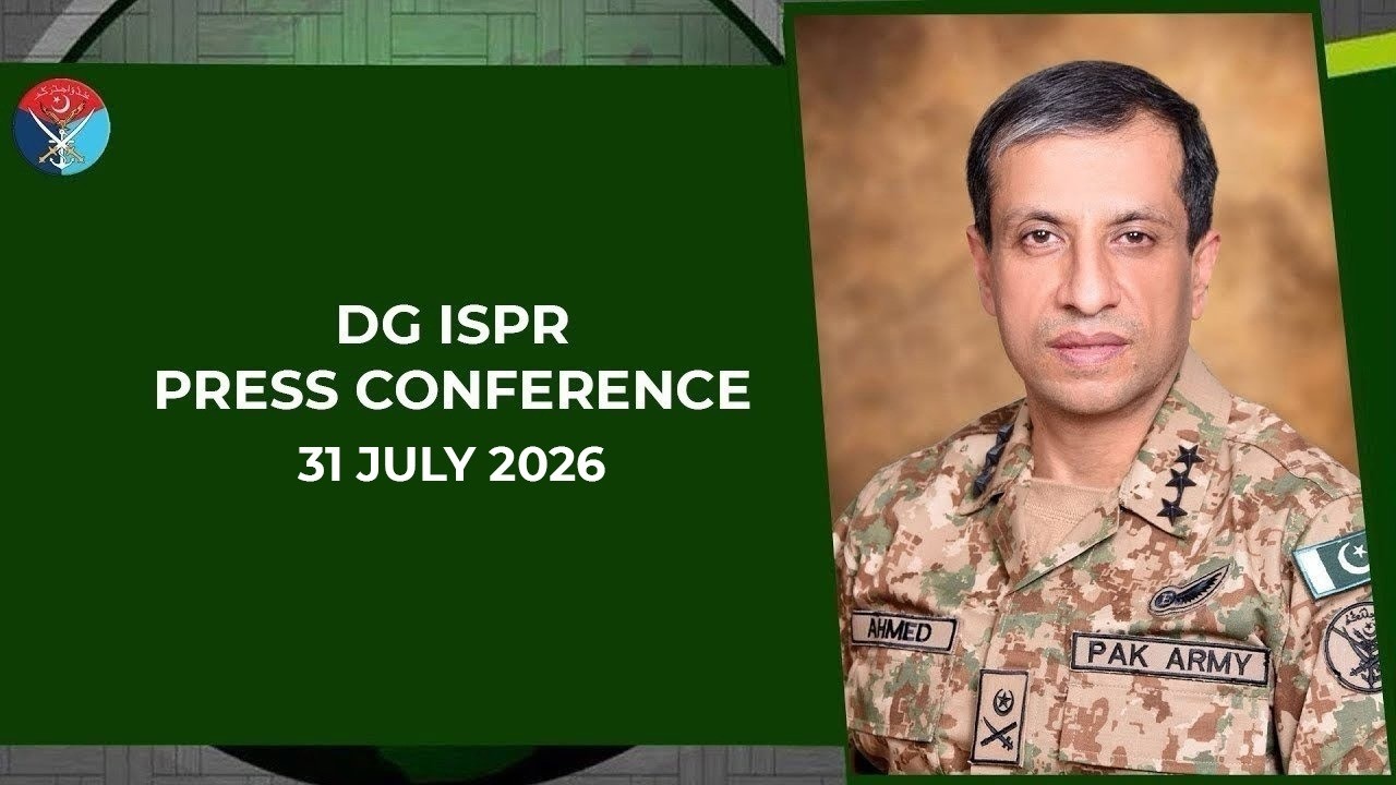 DG ISPR Press Conference - 31 Jul 26 | ISPR