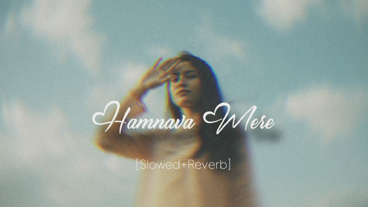 Hamnava Mere (Slowed+Reverb) Lofi Song Lyrics 