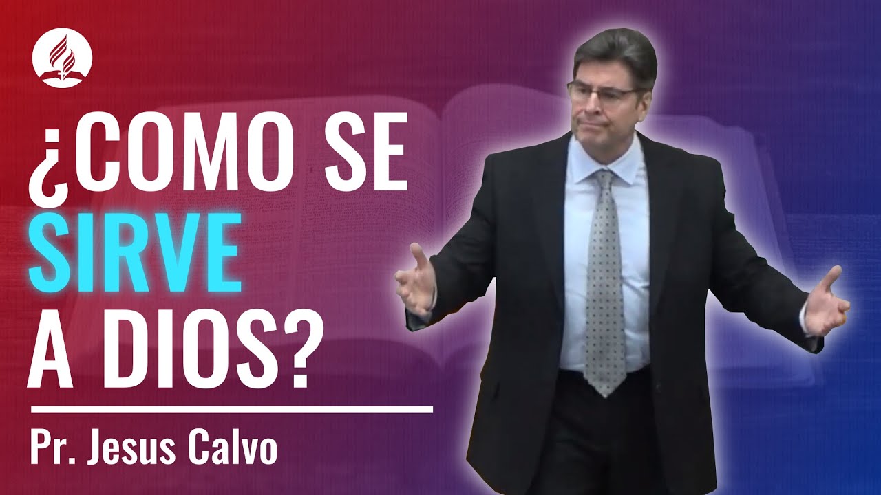 ¿Cómo se sirve a Dios?. Pr. Jesús Calvo.