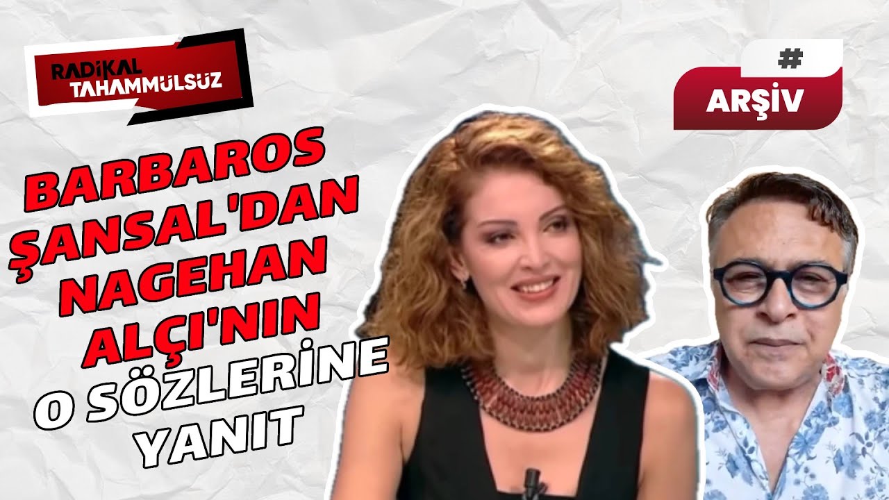 Barbaros Şansal, Nagehan Alçı’nın o sözlerine böyle yanıt verdi…