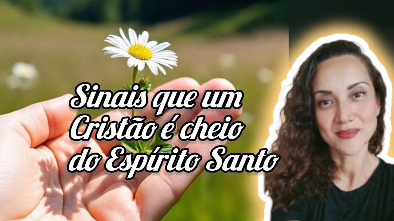 Quais os sinais de um cristão cheio do Espírito Santo??