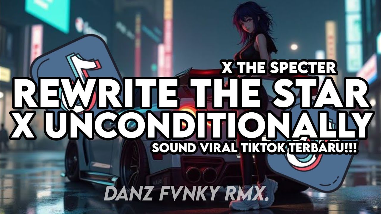 DJ REWRITE THE STAR X UNCONDITIONALLY X THE SPECTER ( SLOWED & REVERB ) VIRAL TIKTOK TERBARU